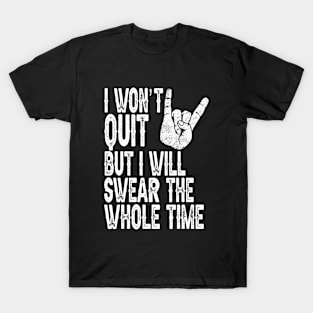 I won't quit but i'll swear the whole time - workout running T-Shirt